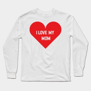 I love my mom Long Sleeve T-Shirt